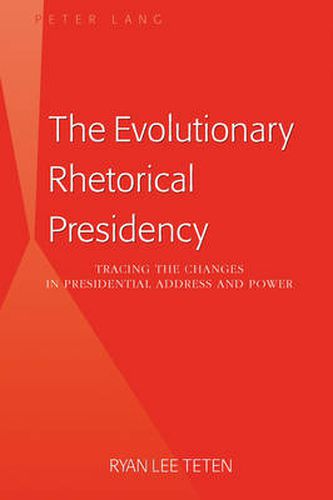 Cover image for The Evolutionary Rhetorical Presidency: Tracing the Changes in Presidential Address and Power