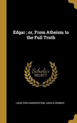 Cover image for Edgar; or, From Atheism to the Full Truth