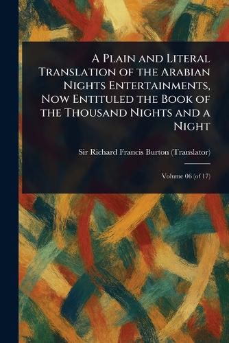 Cover image for A Plain and Literal Translation of the Arabian Nights Entertainments, Now Entituled the Book of the Thousand Nights and a Night