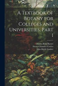 Cover image for A Textbook of Botany for Colleges and Universities, Part 1