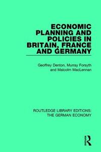 Cover image for Economic Planning and Policies in Britain, France and Germany