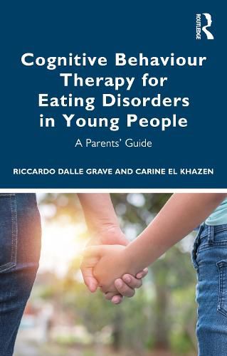 Cover image for Cognitive Behaviour Therapy for Eating Disorders in Young People: A Parents' Guide