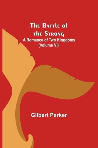 Cover image for The Battle of the Strong; A Romance of Two Kingdoms (Volume VI)