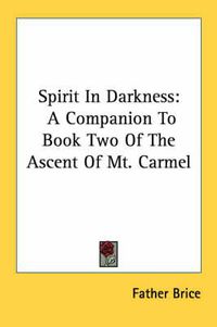 Cover image for Spirit in Darkness: A Companion to Book Two of the Ascent of Mt. Carmel