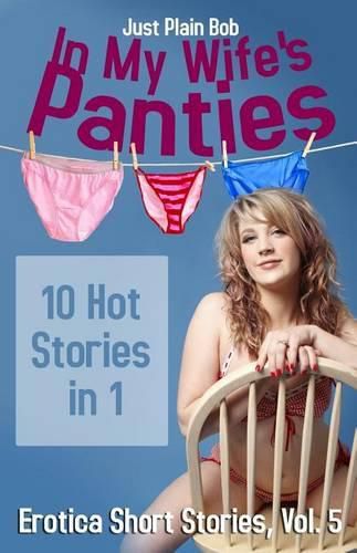 In My Wife's Panties: 10 Hot Stories in 1