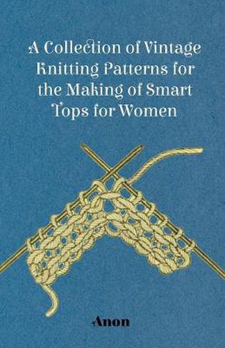 Cover image for A Collection of Vintage Knitting Patterns for the Making of Smart Tops for Women