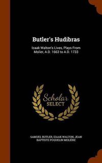 Cover image for Butler's Hudibras: Izaak Walton's Lives, Plays from Molier, A.D. 1663 to A.D. 1733
