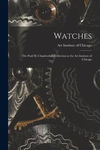 Cover image for Watches: the Paul M. Chamberlain Collection at the Art Institute of Chicago