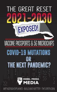 Cover image for The Great Reset 2021-2030 Exposed!: Vaccine Passports & 5G Microchips, COVID-19 Mutations or The Next Pandemic? WEF Agenda - Build Back Better - The Green Deal Explained