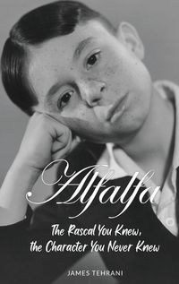 Cover image for Alfalfa - The Rascal You Knew, the Character You Never Knew