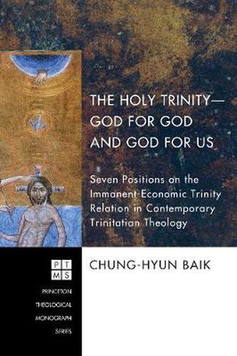 Cover image for The Holy Trinitygod for God and God for Us: Seven Positions on the Immanent-Economic Trinity Relation in Contemporary Trinitarian Theology