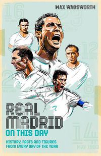 Cover image for Real Madrid On This Day: History, Facts & Figures from Every Day of the Year