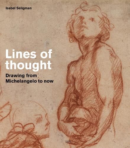 Cover image for Lines of thought: Drawing from michelangelo to now