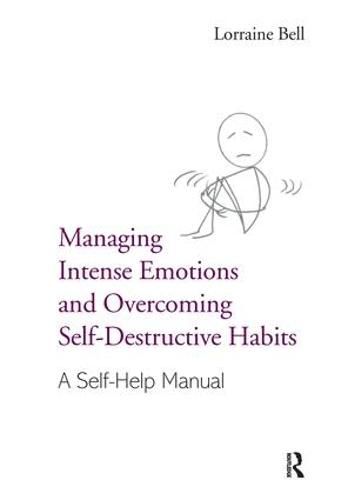 Cover image for Managing Intense Emotions and Overcoming Self-Destructive Habits: A Self-Help Manual