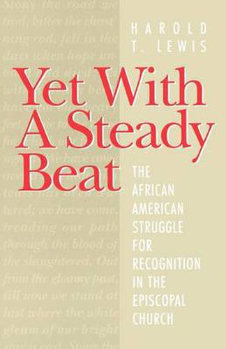 Cover image for Yet with a Steady Beat: The African American Struggle for Recognition in the Episcopal Church