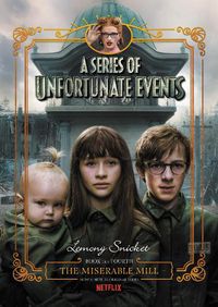 Cover image for A Series Of Unfortunate Events #4: The Miserable Mill [Netflix Tie-in Edition]