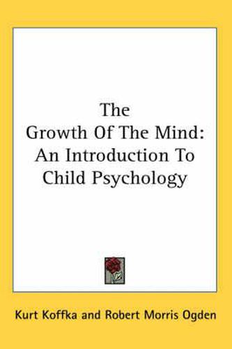 Cover image for The Growth of the Mind: An Introduction to Child Psychology