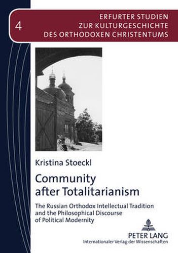 Cover image for Community after Totalitarianism: The Russian Orthodox Intellectual Tradition and the Philosophical Discourse of Political Modernity