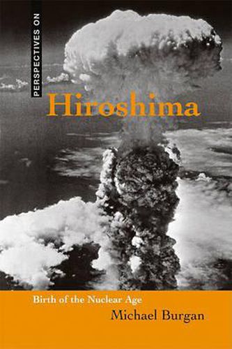 Hiroshima: Birth of the Nuclear Age