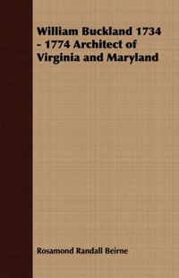 Cover image for William Buckland 1734 - 1774 Architect of Virginia and Maryland