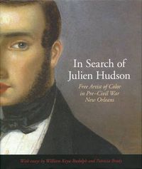 Cover image for In Search of Julien Hudson: Free Artist of Color in Pre-Civil War New Orleans