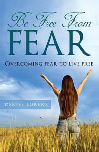 Cover image for Be Free from Fear: Overcoming Fear to Live Free