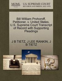 Cover image for Bill William Prohoroff, Petitioner, V. United States. U.S. Supreme Court Transcript of Record with Supporting Pleadings