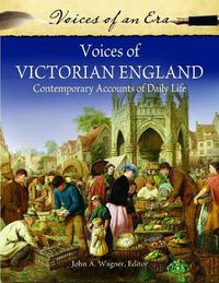 Cover image for Voices of Victorian England: Contemporary Accounts of Daily Life