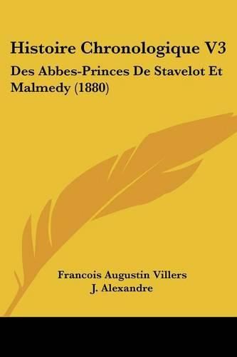 Cover image for Histoire Chronologique V3: Des Abbes-Princes de Stavelot Et Malmedy (1880)