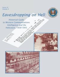 Cover image for Eavesdropping on Hell: Historical Guide to Western Communications Intelligence and the Holocaust, 1939-1945 (Second Edition)