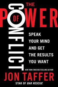 Cover image for The Power of Conflict: Speak Your Mind and Get the Results You Want