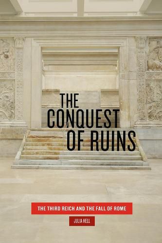 Cover image for The Conquest of Ruins: The Third Reich and the Fall of Rome