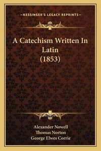 Cover image for A Catechism Written in Latin (1853)