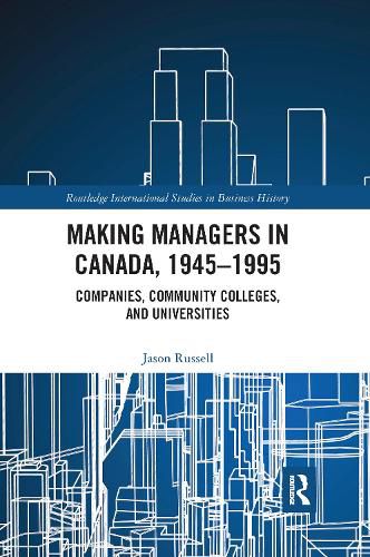 Cover image for Making Managers in Canada, 1945-1995: Companies, Community Colleges, and Universities