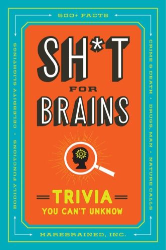 Cover image for Sh*T for Brains: Trivia You Can't Unknow