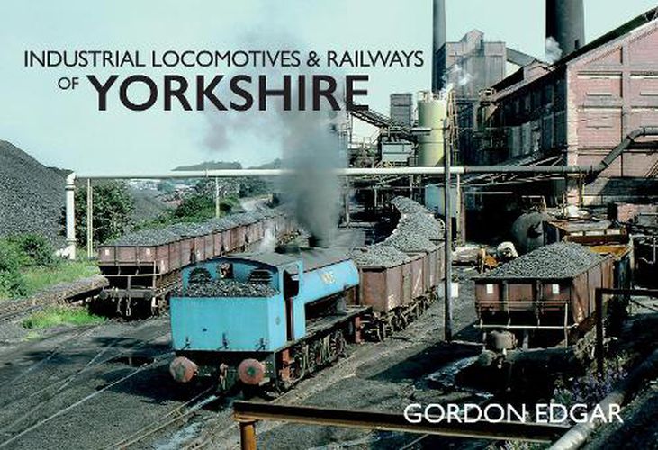 Cover image for Industrial Locomotives & Railways of Yorkshire
