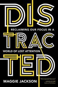 Cover image for Distracted: Reclaiming Our Focus in a World of Lost Attention