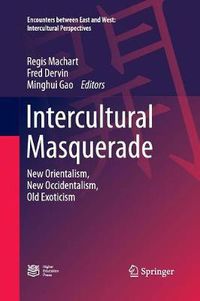 Cover image for Intercultural Masquerade: New Orientalism, New Occidentalism, Old Exoticism