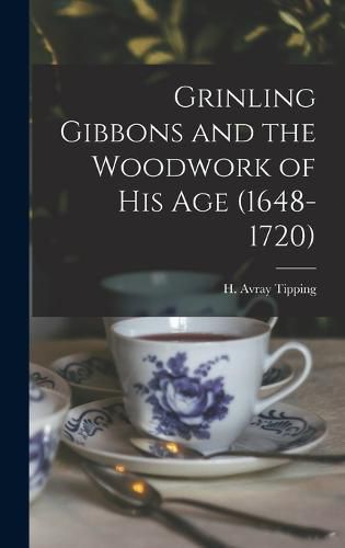 Cover image for Grinling Gibbons and the Woodwork of His Age (1648-1720)