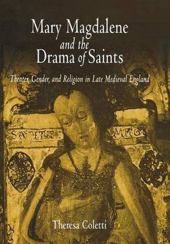 Cover image for Mary Magdalene and the Drama of Saints: Theater, Gender, and Religion in Late Medieval England