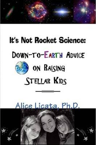 Cover image for It's Not Rocket Science: Down-to-Earth Advice on Raising Stellar Kids