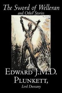 Cover image for The Sword of Welleran and Other Stories by Edward J. M. D. Plunkett, Fiction, Classics, Fantasy, Horror