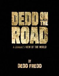 Cover image for Dedd On the Road: A Zombie's View of the World