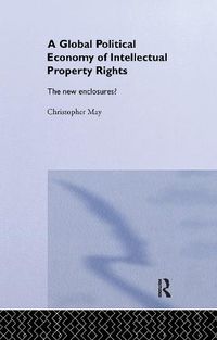 Cover image for A Global Political Economy of Intellectual Property Rights: The new enclosures?