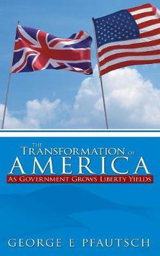 Cover image for The Transformation of America: As Government Grows Liberty Yields