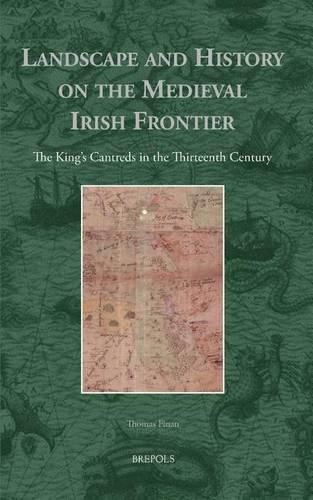 Cover image for Landscape and History on the Medieval Irish Frontier: The King's Cantreds in the Thirteenth Century