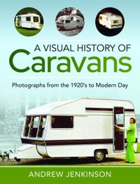 Cover image for A Visual History of Caravans: Photographs from the 1920's to Modern Day