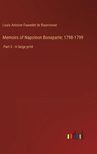 Cover image for Memoirs of Napoleon Bonaparte; 1798-1799