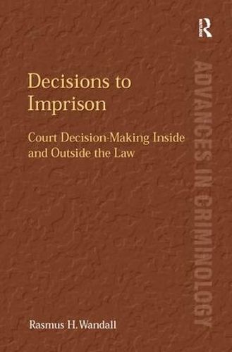 Cover image for Decisions to Imprison: Court Decision-Making Inside and Outside the Law