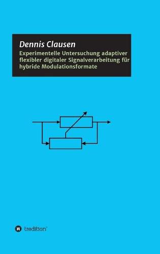Cover image for Experimentelle Untersuchung adaptiver flexibler digitaler Signalverarbeitung fur hybride Modulationsformate